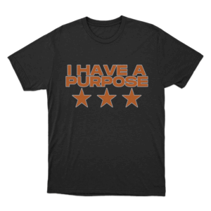 I Have A Purpose T Shirt Black